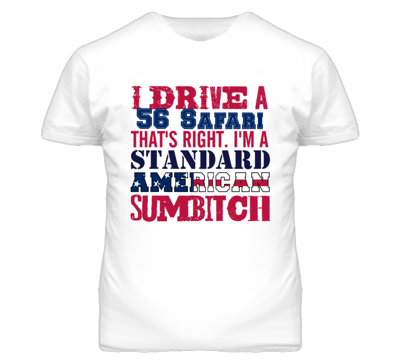 I Drive A 1956 Pontiac Safari Standard American Sumbitch T Shirt