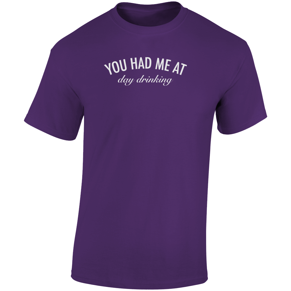 You Had Me At Day Drinking Dark Color T Shirt