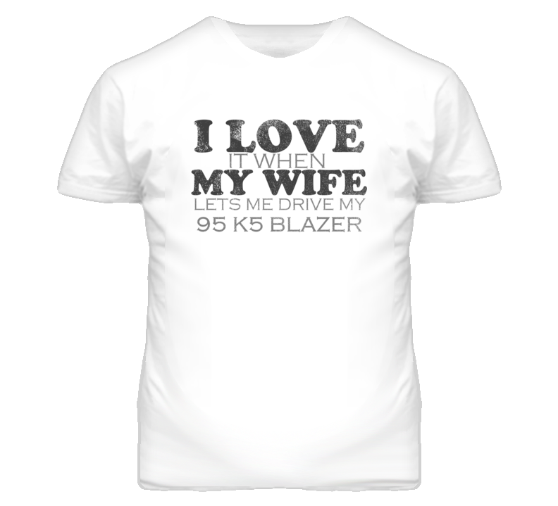 I Love It When My Wife Lets Me Drive My 1995 Chevy K5 Blazer Funny Dis