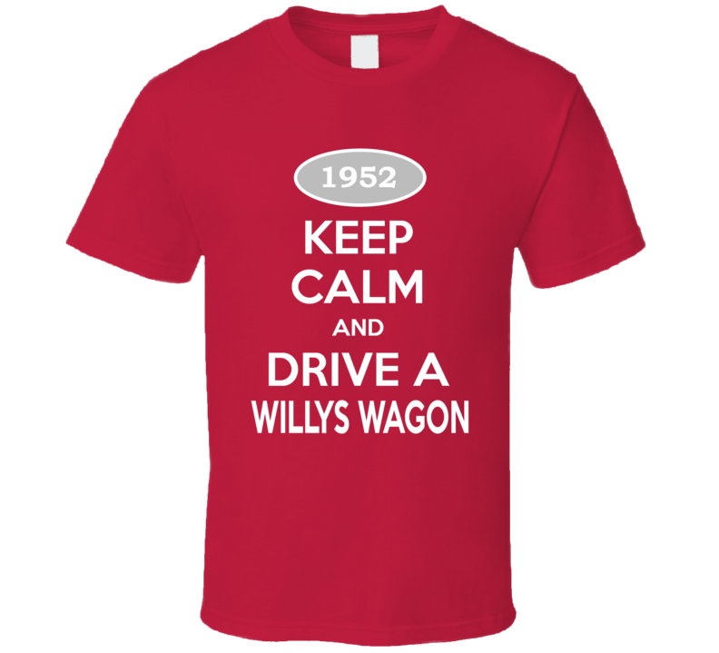 Keep Calm and Drive a 1952 Willys Wagon T Shirt