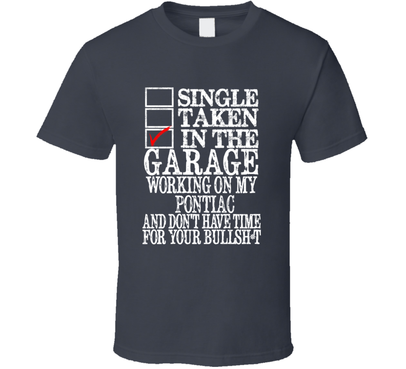 Single Taken In The Garage Working On Pontiac T Shirt