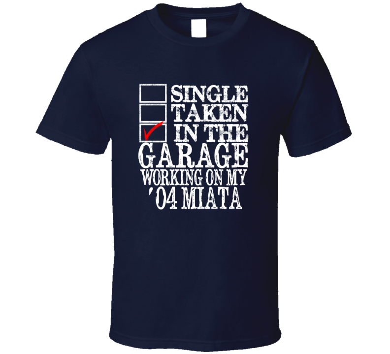 Single Taken Working on 2004 Mazda Miata Funny T Shirt