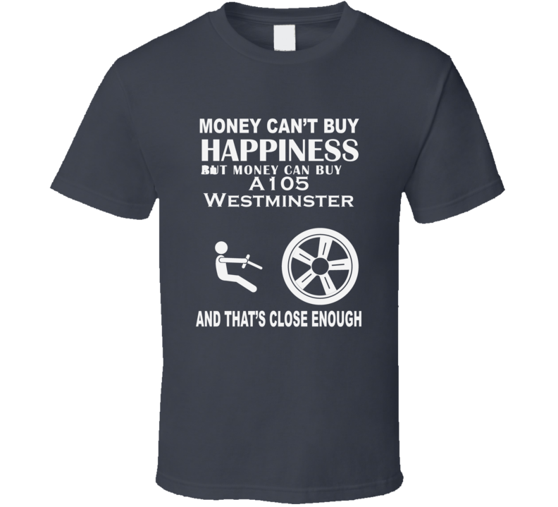 Money Cant Buy An Austin A105 Westminster Funny Dark Shirt