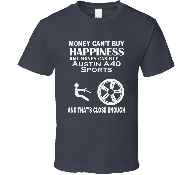 Money Cant Buy An Austin A40 Sports Funny Dark Shirt Money Cant Buy An Austin A40 Sports Funny Dark Shirt