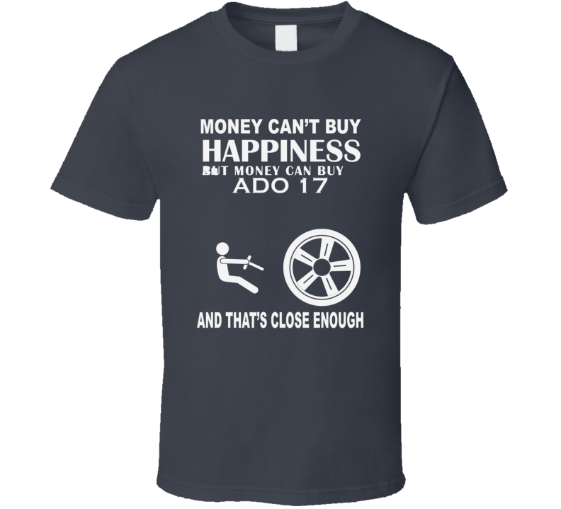 Money Cant Buy An Austin ADO 17 Funny Dark Shirt