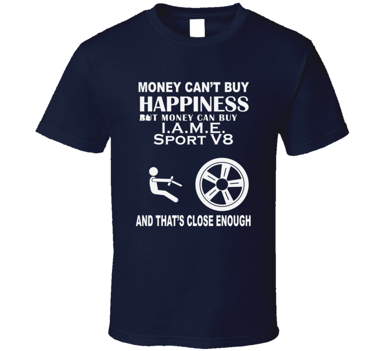 Money Cant Buy An IAME Sport V8 Funny Dark Shirt