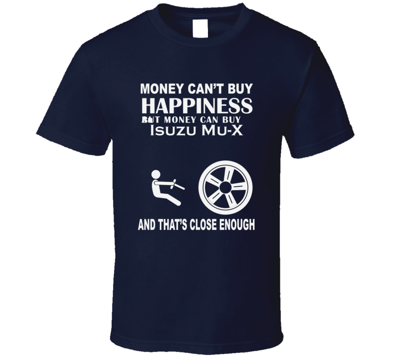 Money Cant Buy An Isuzu Mu-X Funny Dark Shirt