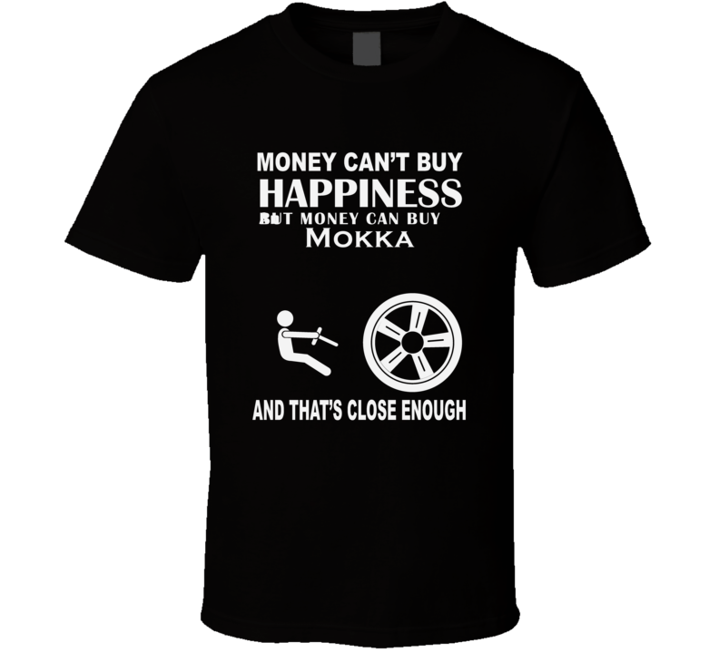 Money Cant Buy An Opel Mokka Funny Dark Shirt Money Cant Buy An Opel Mokka Funny Dark Shirt