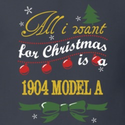 All I Want For Christmas is A 1904 Model A T Shirt 1192938