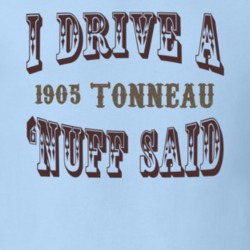 I Drive A 1905 Oldsmobile Tonneau Nuff Said T Shirt 1198147