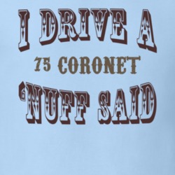 I Drive A 1975 Dodge Coronet Nuff Said T Shirt 1236051