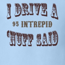 I Drive A 1995 Dodge Intrepid Nuff Said T Shirt 1236225