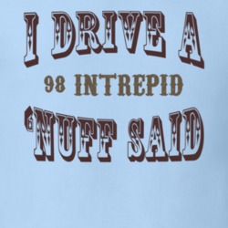 I Drive A 1998 Dodge Intrepid Nuff Said T Shirt 1236246
