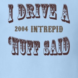 I Drive A 2004 Dodge Intrepid Nuff Said T Shirt 1236284