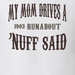 My Mom Drives A 1903 Cadillac Runabout Nuff Said T Shirt 1311191