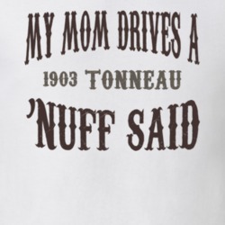 My Mom Drives A 1903 Cadillac Tonneau Nuff Said T Shirt 1311192