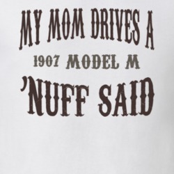 My Mom Drives A 1907 Cadillac Model M Nuff Said T Shirt 1311207