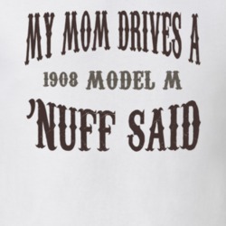 My Mom Drives A 1908 Cadillac Model M Nuff Said T Shirt 1311210