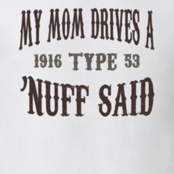 My Mom Drives A 1916 Cadillac Type 53 Nuff Said T Shirt 1311220