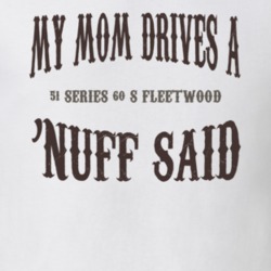 My Mom Drives A 1951 Cadillac Series 60 S Fleetwood Nuff Said T Shirt 1311290