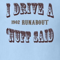 I Drive A 1902 Cadillac Runabout Nuff Said T Shirt 1311620
