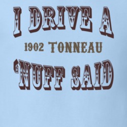 I Drive A 1902 Cadillac Tonneau Nuff Said T Shirt 1311621