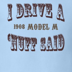 I Drive A 1908 Cadillac Model M Nuff Said T Shirt 1311642