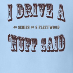 I Drive A 1946 Cadillac Series 60 S Fleetwood Nuff Said T Shirt 1311701