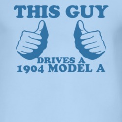 This Guy Drives A 1904 Model A Car Lover T Shirt 2005987