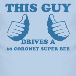 This Guy Drives A 1968 DODGE CORONET SUPER BEE Car Lover T Shirt 2009779