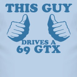 This Guy Drives A 1969 PLYMOUTH GTX Car Lover T Shirt 2010017
