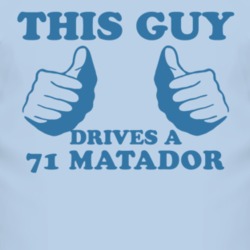 This Guy Drives A 1971 AMC MATADOR Car Lover T Shirt 2010205
