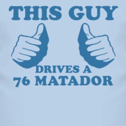 This Guy Drives A 1976 AMC MATADOR Car Lover T Shirt 2010911