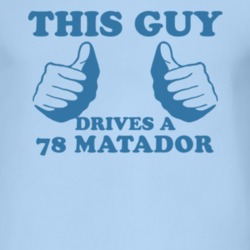 This Guy Drives A 1978 AMC MATADOR Car Lover T Shirt 2011166