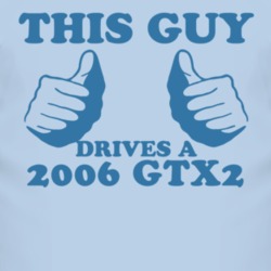 This Guy Drives A 2006 GTX2 Car Lover T Shirt 2018113