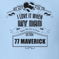 I Love It When My Dad Takes Me For A Drive In His 77 Maverick Father's Day T Shirt 21363576