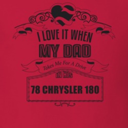 I Love It When My Dad Takes Me For A Drive In His 78 Chrysler 180 Father's Day T Shirt 21365098