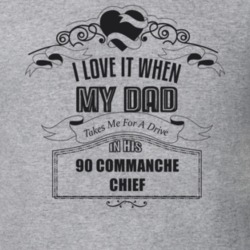 I Love It When My Dad Takes Me For A Drive In His 90 Commanche Chief Father's Day T Shirt 21369726