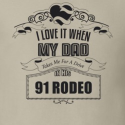 I Love It When My Dad Takes Me For A Drive In His 91 Rodeo Father's Day T Shirt 21430558