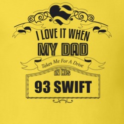 I Love It When My Dad Takes Me For A Drive In His 93 Swift Father's Day T Shirt 21432774