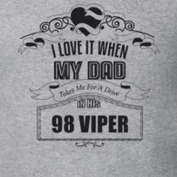I Love It When My Dad Takes Me For A Drive In His 98 Viper Father's Day T Shirt 21443203