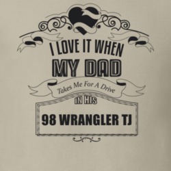 I Love It When My Dad Takes Me For A Drive In His 98 Wrangler Tj Father's Day T Shirt 21443229