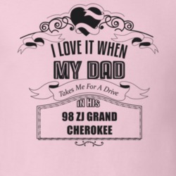 I Love It When My Dad Takes Me For A Drive In His 98 Zj Grand Cherokee Father's Day T Shirt 21443258