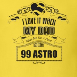 I Love It When My Dad Takes Me For A Drive In His 99 Astro Father's Day T Shirt 21443342