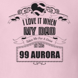 I Love It When My Dad Takes Me For A Drive In His 99 Aurora Father's Day T Shirt 21443358