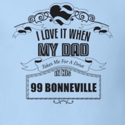 I Love It When My Dad Takes Me For A Drive In His 99 Bonneville Father's Day T Shirt 21443487