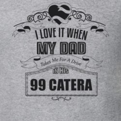 I Love It When My Dad Takes Me For A Drive In His 99 Catera Father's Day T Shirt 21443523