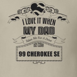 I Love It When My Dad Takes Me For A Drive In His 99 Cherokee Se Father's Day T Shirt 21443537