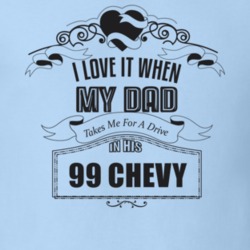 I Love It When My Dad Takes Me For A Drive In His 99 Chevy Father's Day T Shirt 21443542