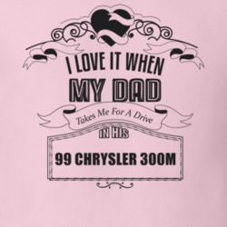 I Love It When My Dad Takes Me For A Drive In His 99 Chrysler 300M Father's Day T Shirt 21443561